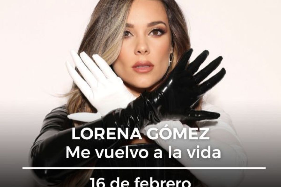 Lorena Gómez: «Me vuelvo a la vida» Lorena Gómez: «Me vuelvo a la vida»